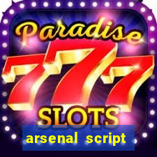 arsenal script pastebin 2022